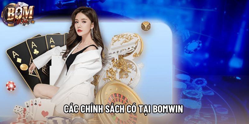 Các chính sách có tại bomwin Các chính sách có tại bomwin