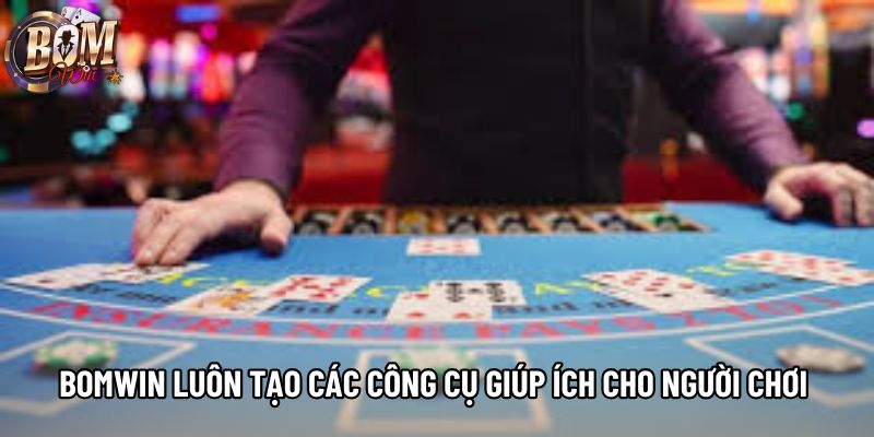 Bomwin luôn tạo các công cụ giúp ích cho người chơi Bomwin luôn tạo các công cụ giúp ích cho người chơi