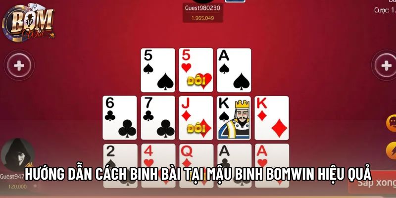 Hướng dẫn cách binh bài tại mậu binh Bomwin hiệu quả Hướng dẫn cách binh bài tại mậu binh Bomwin hiệu quả