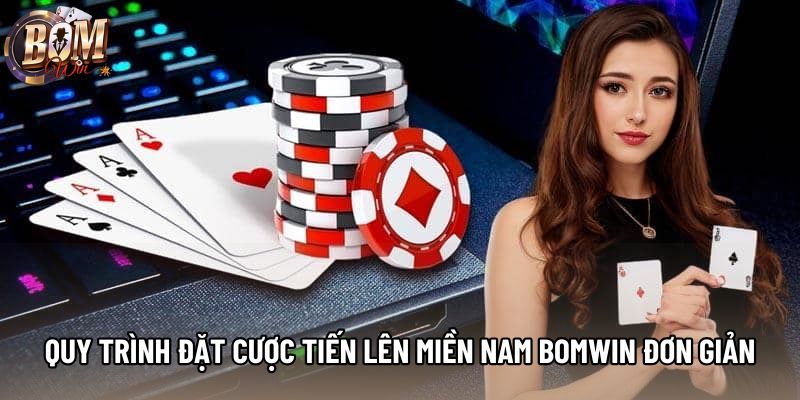 Quy trình đặt cược Tiến lên miền nam Bomwin đơn giản Quy trình đặt cược Tiến lên miền nam Bomwin đơn giản